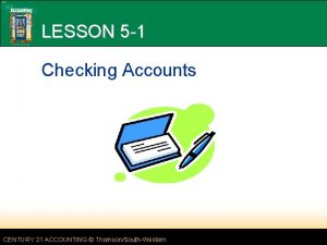 LESSON 5 1 Checking Accounts CENTURY 21 ACCOUNTING