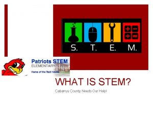 WHAT IS STEM Cabarrus County Needs Our Help