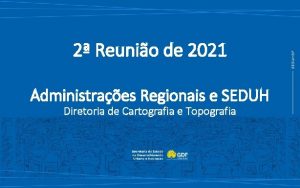 2 Reunio de 2021 Administraes Regionais e SEDUH