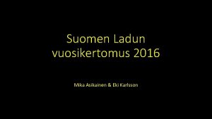 Suomen Ladun vuosikertomus 2016 Mika Asikainen Eki Karlsson