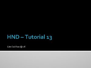 HND Tutorial 13 Lim Sei Kee c K