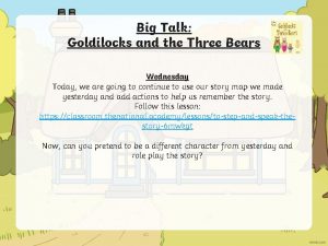 Big Talk Goldilocks and the Three Bears Wednesday