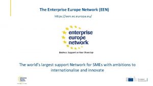 The Enterprise Europe Network EEN https een ec