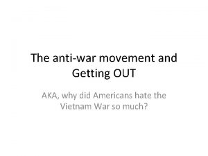 The antiwar movement and Getting OUT AKA why