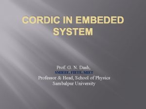 CORDIC IN EMBEDED SYSTEM Prof G N Dash