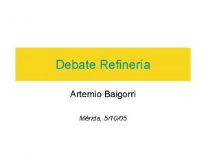 Debate Refinera Artemio Baigorri Mrida 51005 Presupuestos previos