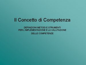 Il Concetto di Competenza DEFINIZIONI METODI E STRUMENTI