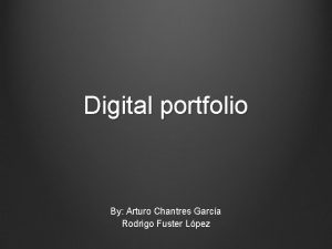 Digital portfolio By Arturo Chantres Garca Rodrigo Fuster