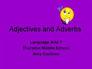 Adjectives and Adverbs Language Arts 7 Thurston Middle