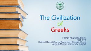 The Civilization of Greeks Farhat Khursheed Rizvi PGT