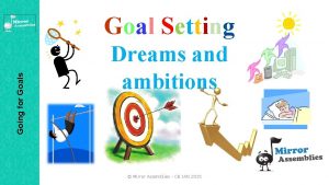 Going for Goals Goal Setting Dreams and ambitions