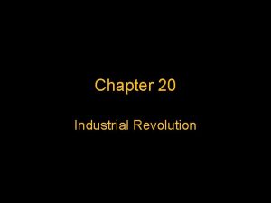 Chapter 20 Industrial Revolution The Industrial Revolution and