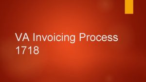 VA Invoicing Process 1718 VA Invoicing The Benefits