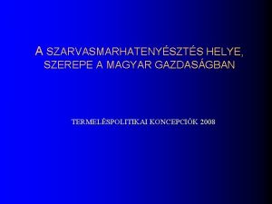 A SZARVASMARHATENYSZTS HELYE SZEREPE A MAGYAR GAZDASGBAN TERMELSPOLITIKAI