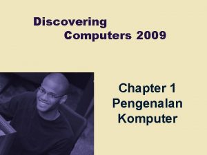 Discovering Computers 2009 Chapter 1 Pengenalan Komputer Chapter