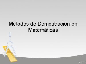 Mtodos de Demostracin en Matemticas En matemticas no