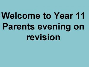 Welcome to Year 11 Parents evening on revision