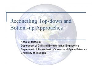 Reconciling Topdown and Bottomup Approaches Anna M Michalak