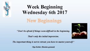 Week Beginning Wednesday 6 th 2017 New Beginnings