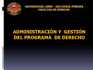 UNIVERSIDAD LIBRE SECCIONAL PEREIRA FACULTAD DE DERECHO ADMINISTRACIN