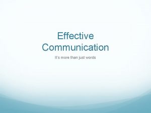 Effective Communication Its more than just words The