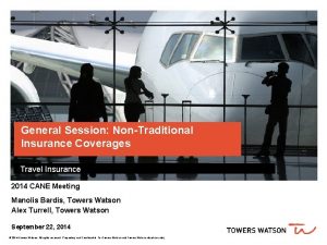 General Session NonTraditional Insurance Coverages Travel Insurance 2014