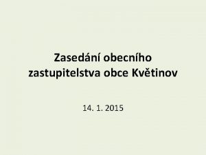 Zasedn obecnho zastupitelstva obce Kvtinov 14 1 2015
