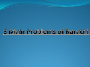 5 Main Problems of Karachi Karachi is the