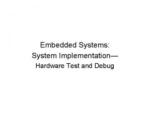 Embedded Systems System Implementation Hardware Test and Debug