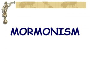 MORMONISM MORMONISM I have more to boast of