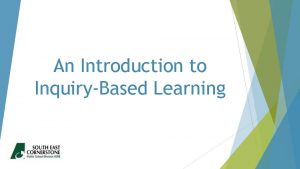An Introduction to InquiryBased Learning What is InquiryBased
