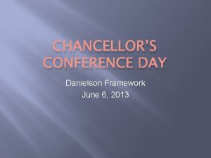 CHANCELLORS CONFERENCE DAY Danielson Framework June 6 2013