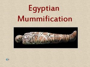 Egyptian Mummification Purpose of Egyptian Mummification The ancient
