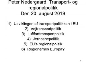 Peter Nedergaard Transport og regionalpolitik Den 20 august