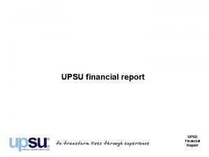 UPSU financial report UPSU Financial Report Introduction Part