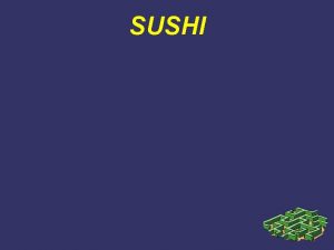SUSHI La storia del sushi Nella cucina giapponese