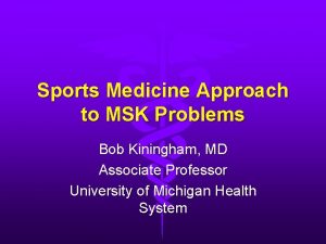 Sports Medicine Approach to MSK Problems Bob Kiningham