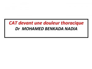 CAT devant une douleur thoracique Dr MOHAMED BENKADA