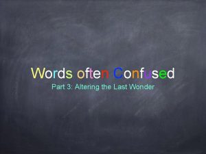 Words often Confused Part 3 Altering the Last