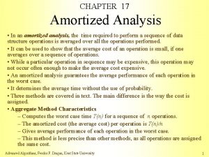CHAPTER 17 Amortized Analysis In an amortized analysis