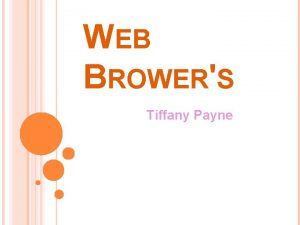 WEB BROWERS Tiffany Payne WEB BROWSER Web program