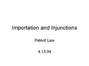 Importation and Injunctions Patent Law 4 13 04