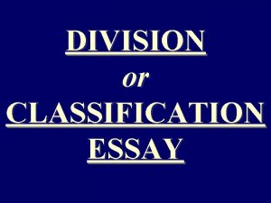 DIVISION or CLASSIFICATION ESSAY PREWRITING PREWRITING q Decide