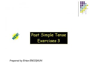 Past Simple Tense Exercises 3 Prepared by Erkan