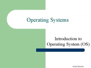 Operating Systems Introduction to Operating System OS Vinod