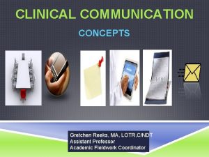 CLINICAL COMMUNICATION CONCEPTS Gretchen Reeks MA LOTR CNDT