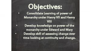 Objectives Consolidate Learning of power of Monarchy under