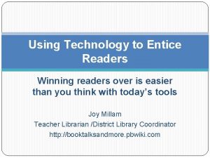 Using Technology to Entice Readers Winning readers over