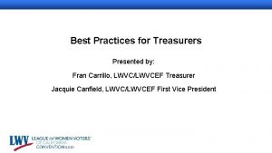 Best Practices for Treasurers Presented by Fran Carrillo