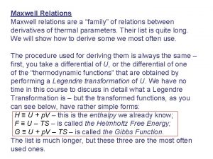 Maxwell Relations Maxwell relations are a family of